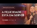 A Felicidade Está Em Servir Jo 13 16 20 1107