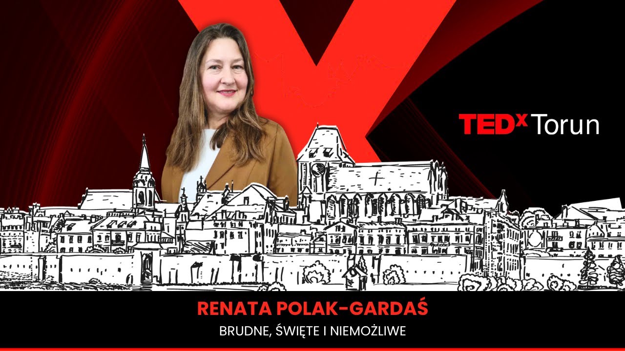 Brudne, święte i niemożliwe | Renata Polak-Gardaś | TEDxTorun