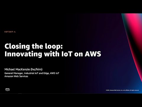 , title : 'AWS re:Invent 2021 - Closing the loop: Innovating with IoT on AWS