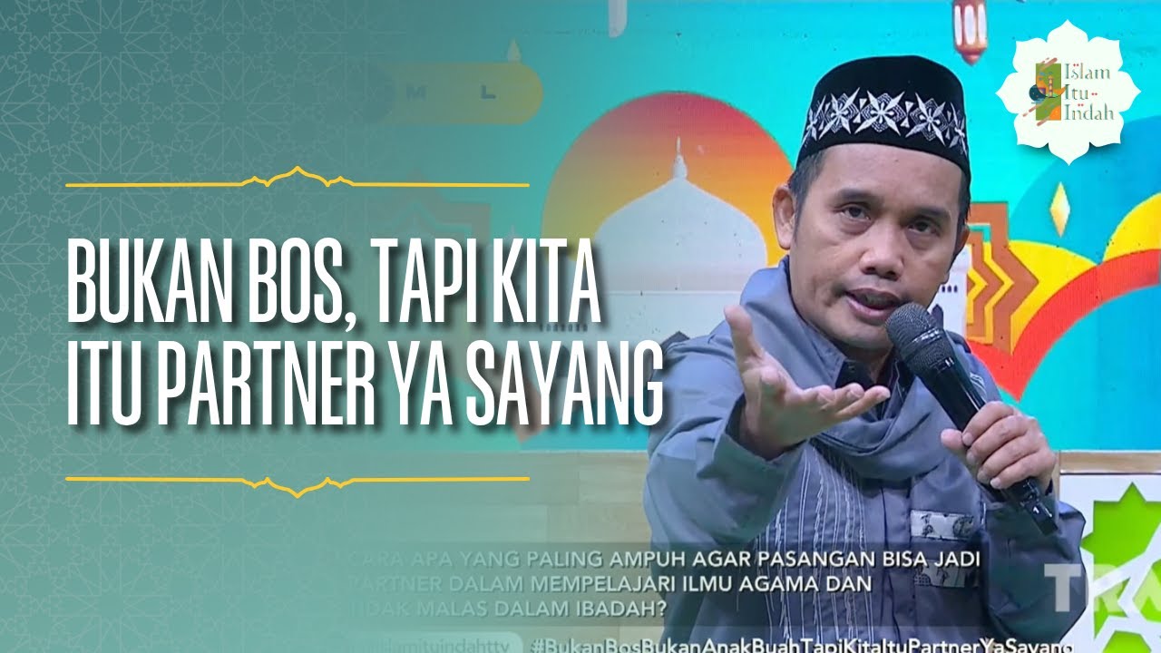 Bukan Bos, Bukan Anak Buah, tapi Kita itu Partner Ya Sayang - ISLAM ITU INDAH (18/06/26) P2