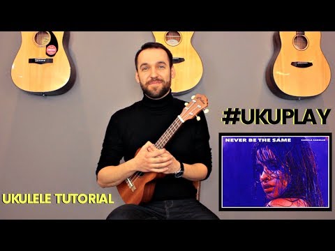 Camila Cabello - Never be the same Ukulele Tutorial