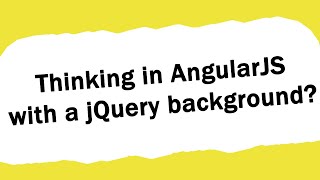 “Thinking in AngularJS” with a jQuery background?