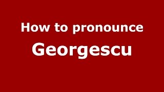 How to pronounce Georgescu
