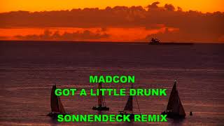 MADCON - GOT A LITTLE DRUNK (SONNENDECK REMIX)