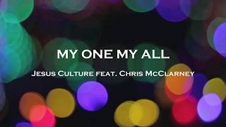 My One My All - Jesus Culture feat. Chris McClarney