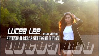 Download lagu LUCEA LEE - SETENGAH BERAS SETENGAH KETAN |REMIX mp3