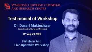 Dr. Dasari Mukteshwar, Hyderabad | Experience at Fistula in Ano Live Operative Workshop