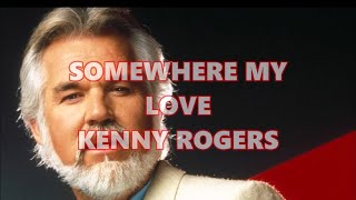 SOMEWHERE MY LOVE /// KENNY ROGERS