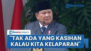 Prabowo: Tidak Ada Bangsa Lain yang akan Kasihan Kalau Kita Kelaparan, Banyak yang Ingin Kita Runtuh