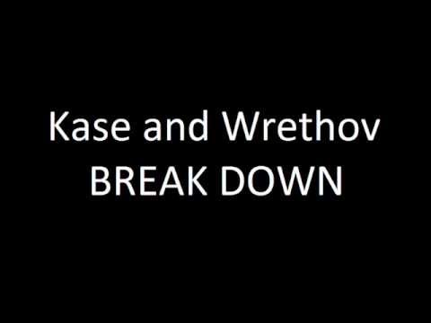 Kase and Wrethov - Break Down Lyrics