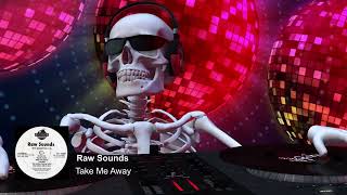 Raw Sounds - "Take Me Away"