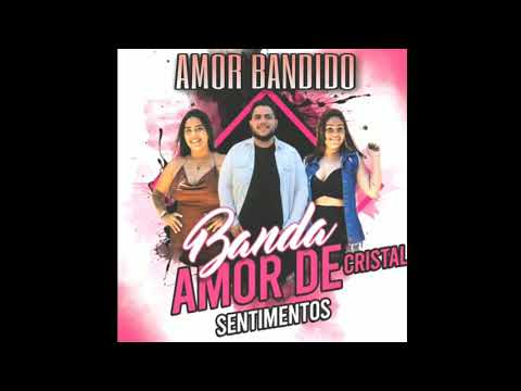 AMOR BANDIDO -REPERTÓRIO NOVO  (BANDA AMOR DE CRISTAL)
