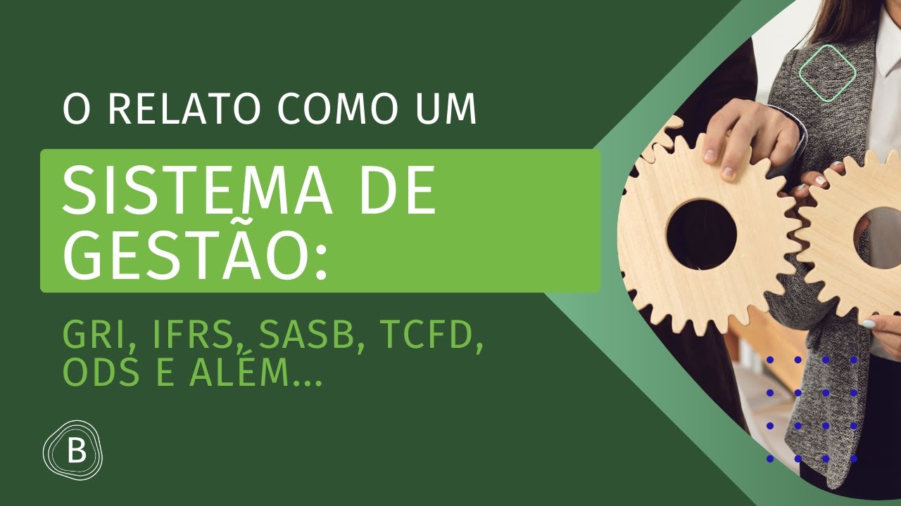 Webinar: O relato como um sistema de gestão (GRI, IFRS, SASB, TCFD, ODS E ALÉM...)