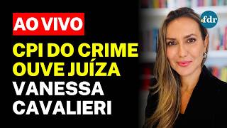🔴 CPI DO CRIME AO VIVO: JUÍZA VANESSA CAVALIERI, TITULAR DA VARA DE INFÂNCIA E JUVENTUDE (TJRJ)