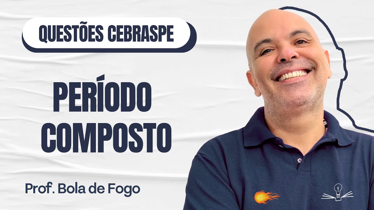 🚀 Esquenta TSE: Queime as questões de Períodos Compostos do Cebraspe, com o Prof. Bola de Fogo 🔥