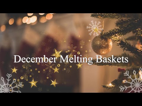 December Melting Baskets Part 1!