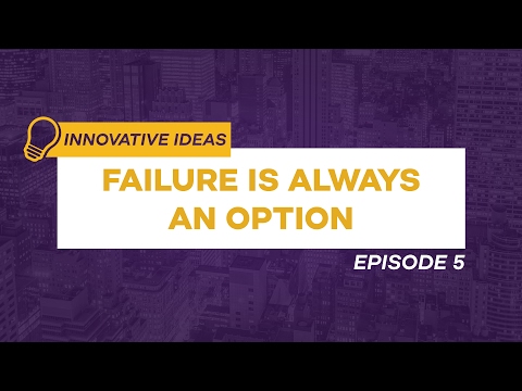Failure is Always an Option | Innovative Ideas Ep. 5