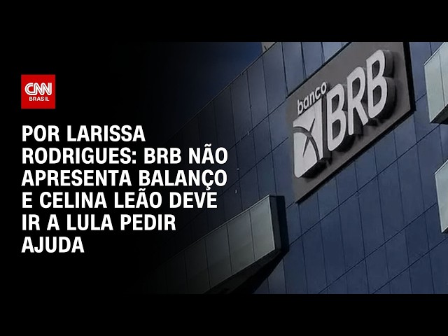 BRB não apresenta balanço e Celina Leão deve ir a Lula pedir ajuda | HORA H