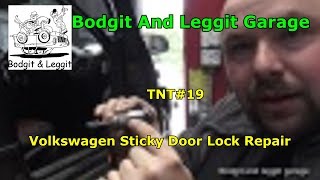 TNT#19 Volkswagen Sticky Door Lock Repair Bodgit And Leggit Garage