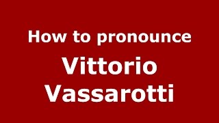 How to pronounce Vittorio Vassarotti