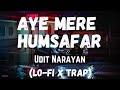 Aye Mere Humsafar Lofi X Trap DJ Arjun Da Do HoJo Udit Narayan Alka Yagnik 3AM Lofi