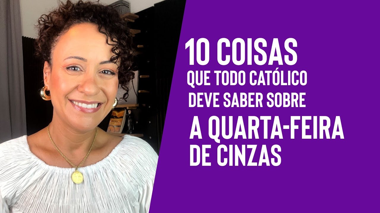 QUARTA-FEIRA DE CINZAS: 10 coisas que todo Católico deve saber