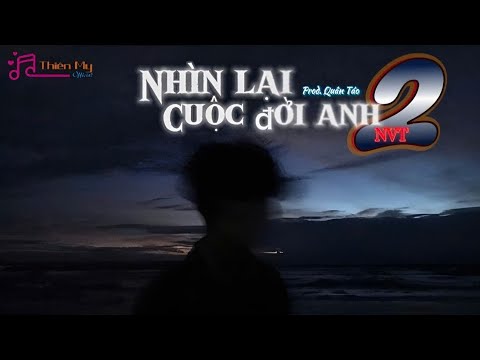 NHÌN LẠI CUỘC ĐỜI ANH PART 2 - NVT | Prod . Quân Táo