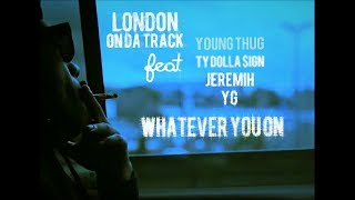 London On Da Track - Whatever You On (Official Fan Video)