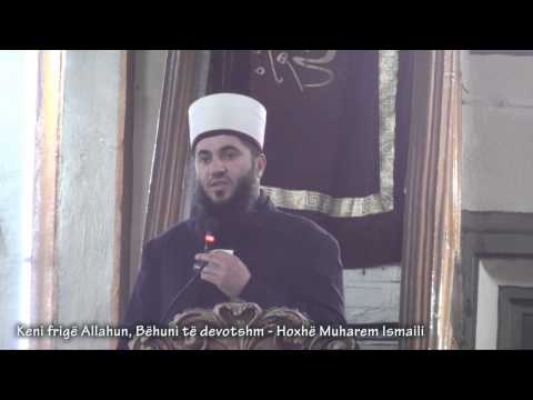 Keni frigë Allahun, Bëhuni të devotshm - Hoxhë Muharem Ismaili