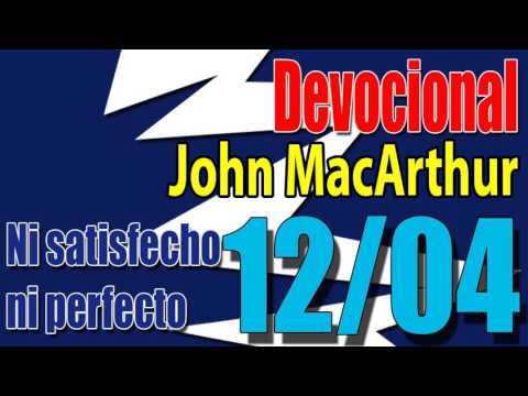 Devocional John MacArthur 12/04 - Ni satisfecho ni perfecto
