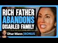 Rich Father ABANDONS DISABLED FAMILY Dhar Mann Bonus