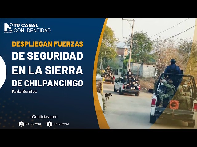 Despliegan fuerzas de seguridad en la Sierra de Chilpancingo