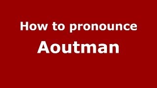 How to pronounce Aoutman