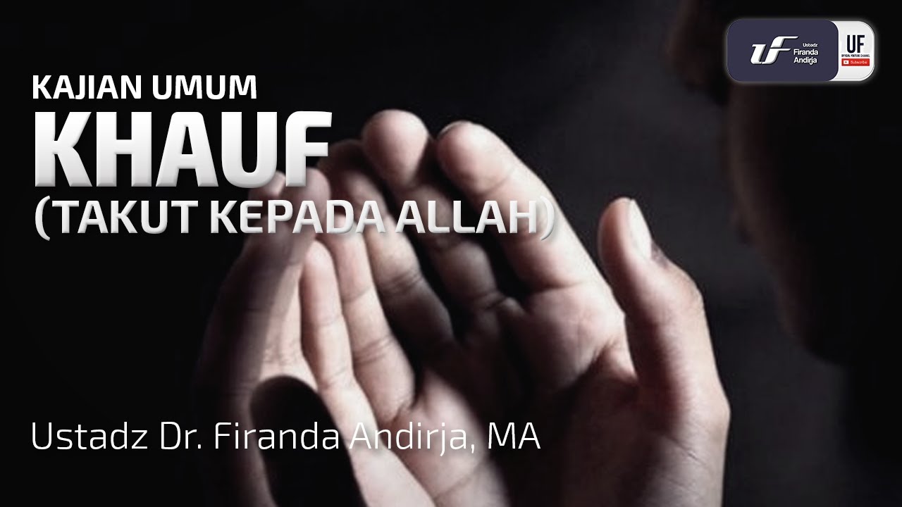 Khauf (Takut kepada Allah) - Ustadz Dr. Firanda Andirja M.A