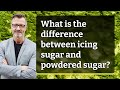 What is the difference between icing sugar and powdered sugar?