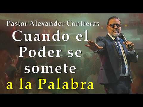 Cuando el Poder se somete a la Palabra. Predíca: Pr. Alexander Contreras. 18-10-26