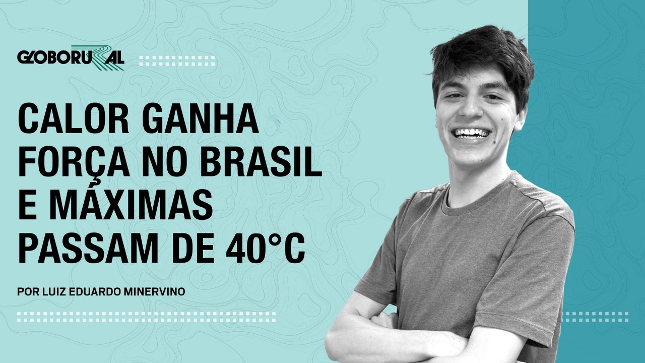 Calor ganha força no Brasil e máximas passam de 40ºC nos próximos dias | Globo Rural