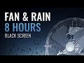Fan and Rain | 8 Hours | Noise Cancelling Sound to Sleep, Relax and Study | Black Screen
