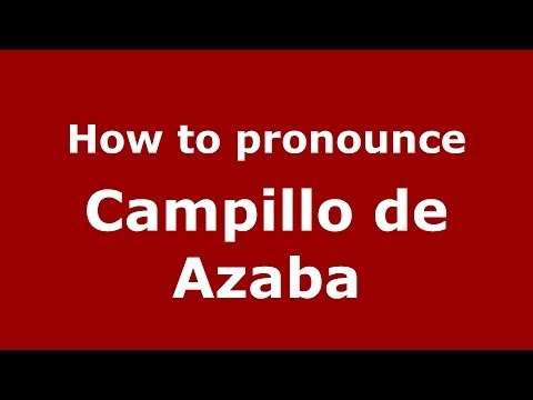 How to pronounce Campillo de Azaba (Spanish/Spain) - PronounceNames.com