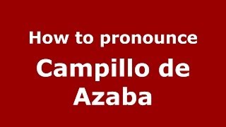 How to pronounce Campillo De Azaba