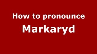 How to pronounce Markaryd
