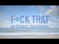 F*ck That: A Guided Meditation 