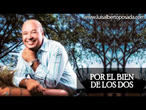 Por el bien de los dos   Luis Alberto Posada