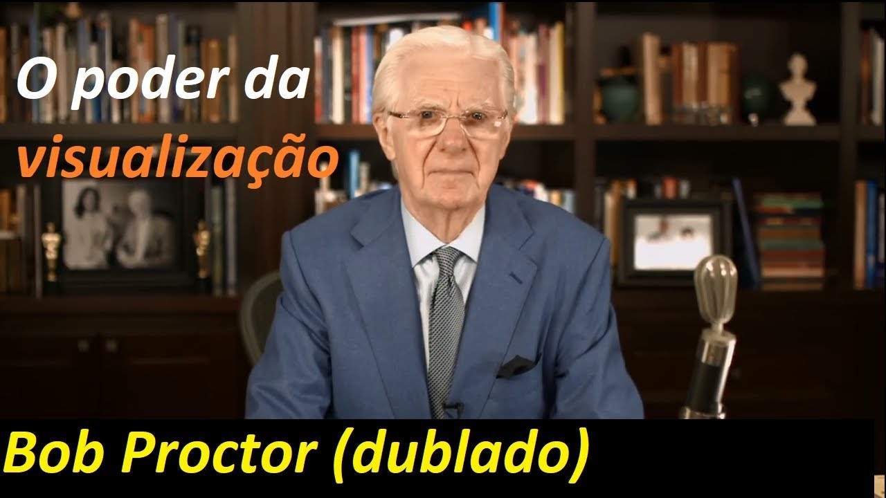 Bob Proctor - O Poder da visualização (dublado e legendado)