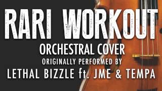 &quot;RARI WORKOUT&quot; BY LETHAL BIZZLE ft. JME &amp; TEMPA (ORCHESTRAL COVER TRIBUTE) - SYMPHONIC POP