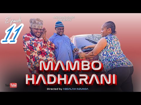 MAMBO HADHARANI EPISODE 11 STARING MKOJANI TINY WHITE ZUBEDA GALASA CHANAZI 