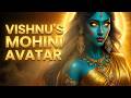 Mohini S Divine Power Revealed The Most Enchanting Avatar Of Vishnu