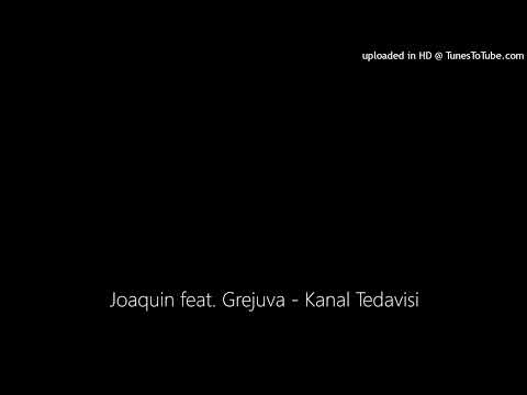 Joaquin feat. Grejuva - Kanal Tedavisi