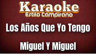 Los Años Que Yo Tengo - KARAOKE - Miguel Y Miguel