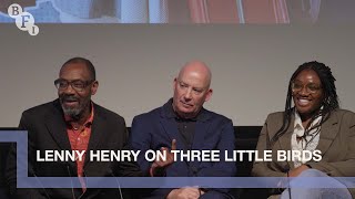 Lenny Henry and the creative team behind Three Little Birds | BFI Q&A